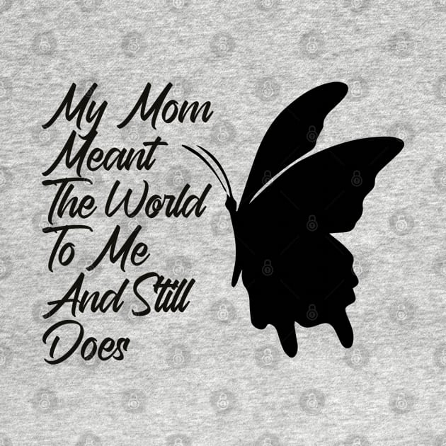 Mother's Day ,My Mom Meant The World To Me And Still Does by soufibyshop